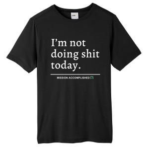 IM Not Doing Shit Today Mission Accomplished Tall Fusion ChromaSoft Performance T-Shirt