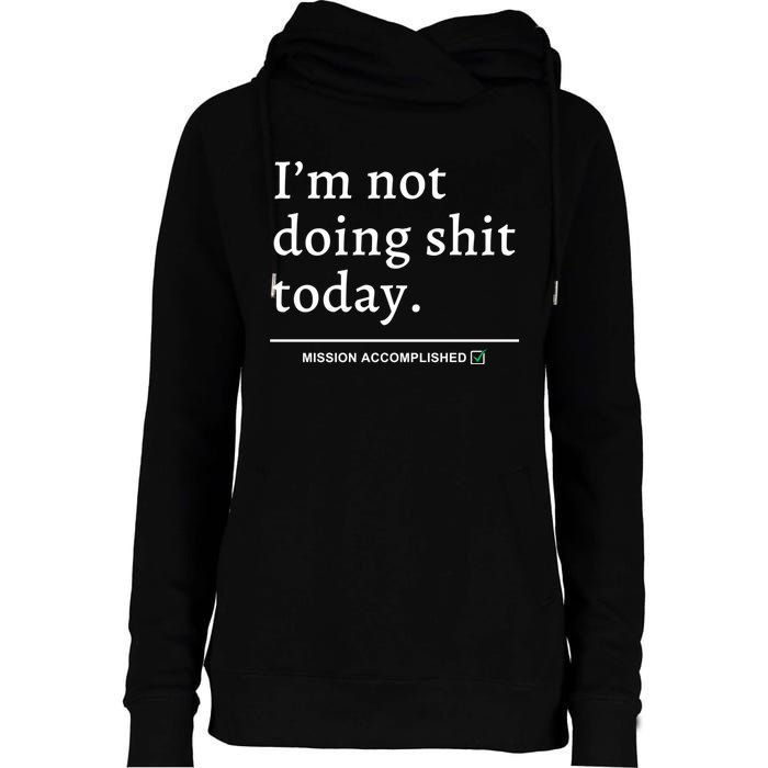 IM Not Doing Shit Today Mission Accomplished Womens Funnel Neck Pullover Hood