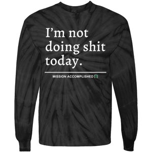 IM Not Doing Shit Today Mission Accomplished Tie-Dye Long Sleeve Shirt