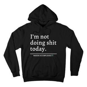 IM Not Doing Shit Today Mission Accomplished Tall Hoodie