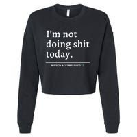 IM Not Doing Shit Today Mission Accomplished Cropped Pullover Crew