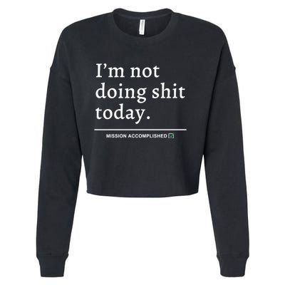 IM Not Doing Shit Today Mission Accomplished Cropped Pullover Crew