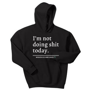 IM Not Doing Shit Today Mission Accomplished Kids Hoodie