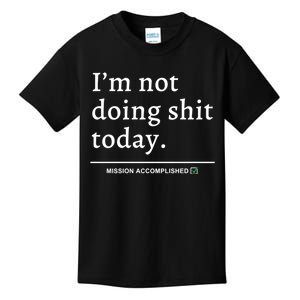 IM Not Doing Shit Today Mission Accomplished Kids T-Shirt