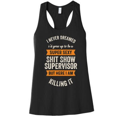 I Never Dreamed ID Be Super Sexy Shit Show Supervisor Funny Women's Racerback Tank