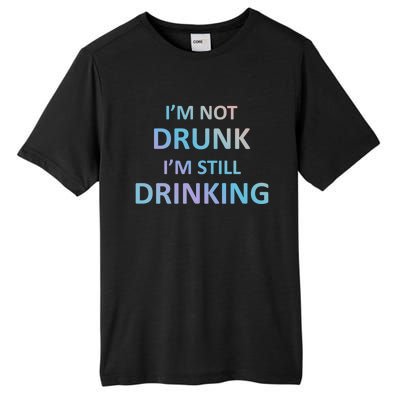 Im Not Drunk I Am Still Ing Funny Pub Crawl Beer Gift Tall Fusion ChromaSoft Performance T-Shirt