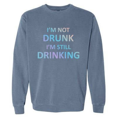 Im Not Drunk I Am Still Ing Funny Pub Crawl Beer Gift Garment-Dyed Sweatshirt