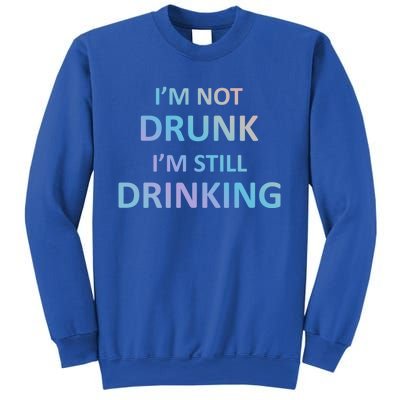 Im Not Drunk I Am Still Ing Funny Pub Crawl Beer Gift Sweatshirt