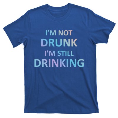 Im Not Drunk I Am Still Ing Funny Pub Crawl Beer Gift T-Shirt