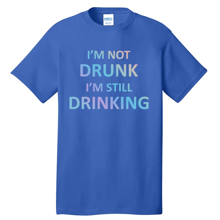 Im Not Drunk I Am Still Ing Funny Pub Crawl Beer Gift Tall T-Shirt