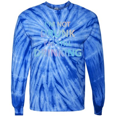 Im Not Drunk I Am Still Ing Funny Pub Crawl Beer Gift Tie-Dye Long Sleeve Shirt