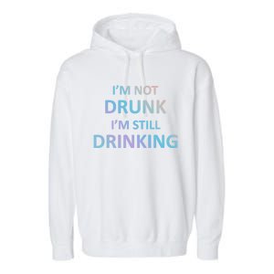 Im Not Drunk I Am Still Ing Funny Pub Crawl Beer Gift Garment-Dyed Fleece Hoodie