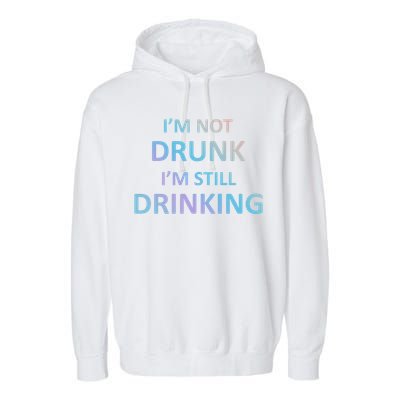 Im Not Drunk I Am Still Ing Funny Pub Crawl Beer Gift Garment-Dyed Fleece Hoodie