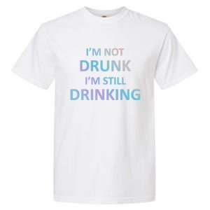 Im Not Drunk I Am Still Ing Funny Pub Crawl Beer Gift Garment-Dyed Heavyweight T-Shirt