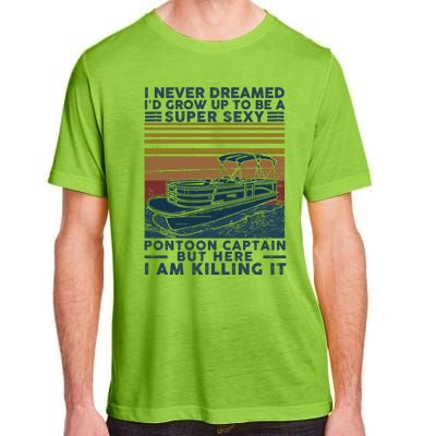 I Never Dreamed I'd Grow Up To Be A Super Sexy Pontoon Captain Adult ChromaSoft Performance T-Shirt