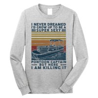 I Never Dreamed I'd Grow Up To Be A Super Sexy Pontoon Captain Long Sleeve Shirt