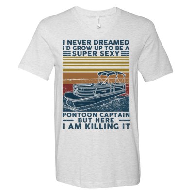 I Never Dreamed I'd Grow Up To Be A Super Sexy Pontoon Captain V-Neck T-Shirt