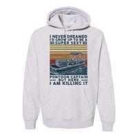 I Never Dreamed I'd Grow Up To Be A Super Sexy Pontoon Captain Premium Hoodie