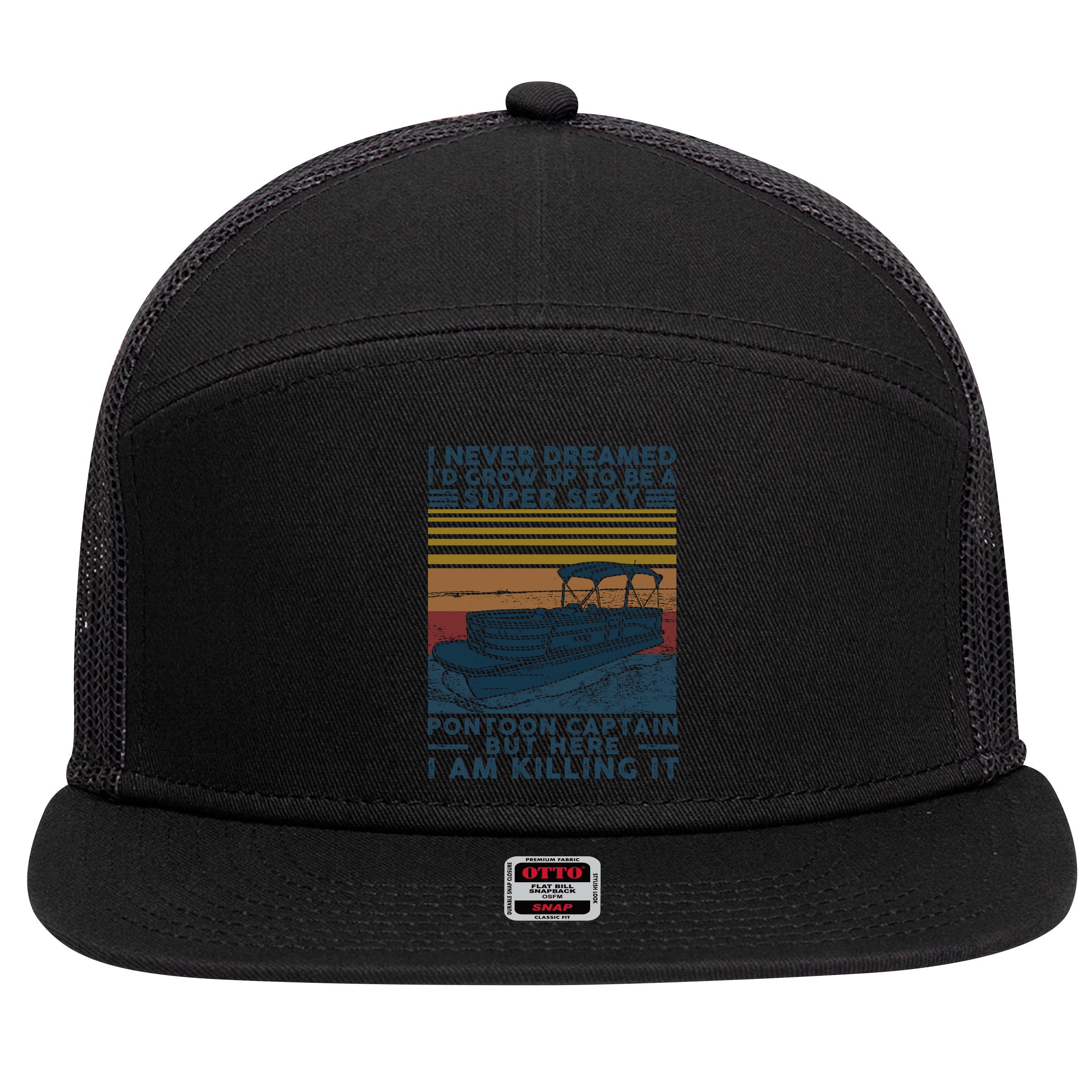 I Never Dreamed I'd Grow Up To Be A Super Sexy Pontoon Captain 7 Panel Mesh Trucker Snapback Hat