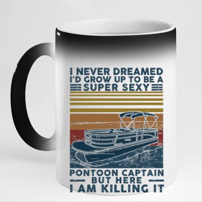 I Never Dreamed I'd Grow Up To Be A Super Sexy Pontoon Captain 11oz Black Color Changing Mug