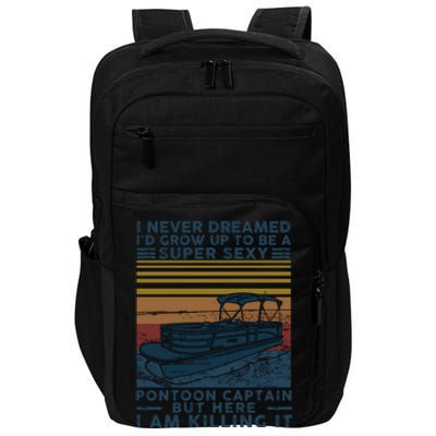 I Never Dreamed I'd Grow Up To Be A Super Sexy Pontoon Captain Impact Tech Backpack