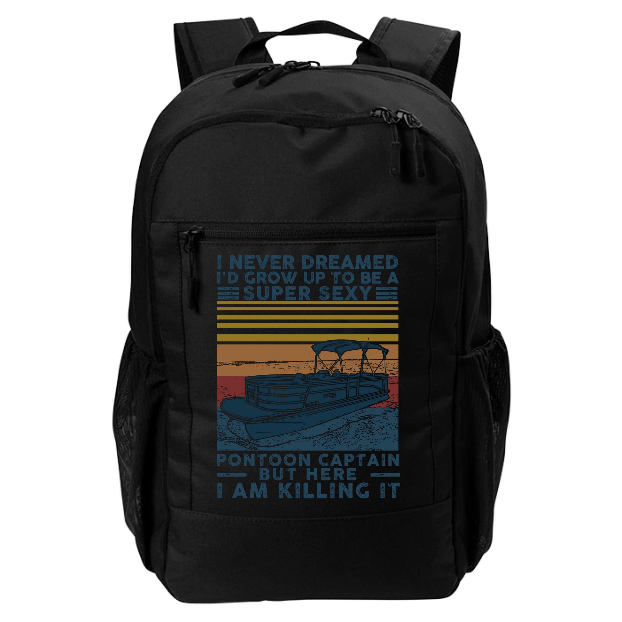 I Never Dreamed I'd Grow Up To Be A Super Sexy Pontoon Captain Backpack