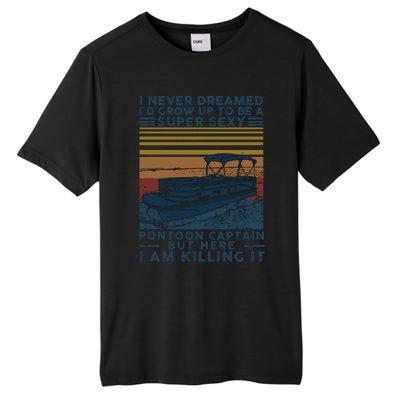 I Never Dreamed I'd Grow Up To Be A Super Sexy Pontoon Captain Tall Fusion ChromaSoft Performance T-Shirt