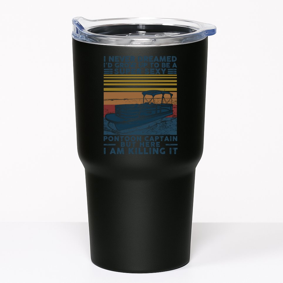 I Never Dreamed I'd Grow Up To Be A Super Sexy Pontoon Captain Tumbler