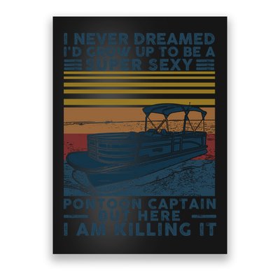 I Never Dreamed I'd Grow Up To Be A Super Sexy Pontoon Captain Poster