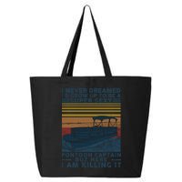 I Never Dreamed I'd Grow Up To Be A Super Sexy Pontoon Captain 25L Jumbo Tote