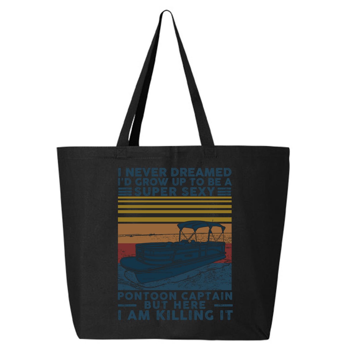 I Never Dreamed I'd Grow Up To Be A Super Sexy Pontoon Captain 25L Jumbo Tote