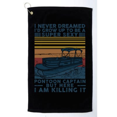 I Never Dreamed I'd Grow Up To Be A Super Sexy Pontoon Captain Golf Towel