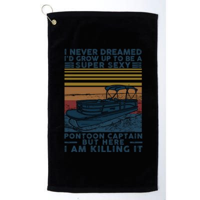 I Never Dreamed I'd Grow Up To Be A Super Sexy Pontoon Captain Platinum Collection Golf Towel