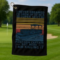 I Never Dreamed I'd Grow Up To Be A Super Sexy Pontoon Captain Golf Towel