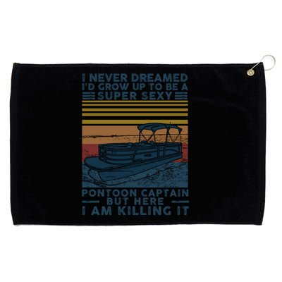 I Never Dreamed I'd Grow Up To Be A Super Sexy Pontoon Captain Grommeted Golf Towel