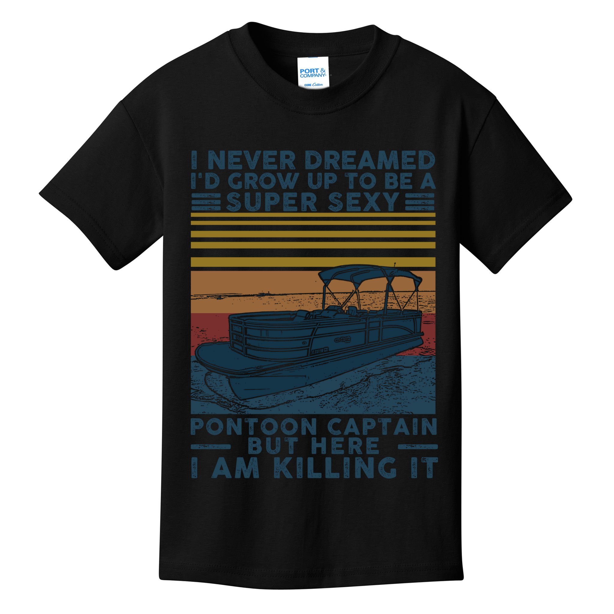 I Never Dreamed I'd Grow Up To Be A Super Sexy Pontoon Captain Kids T-Shirt
