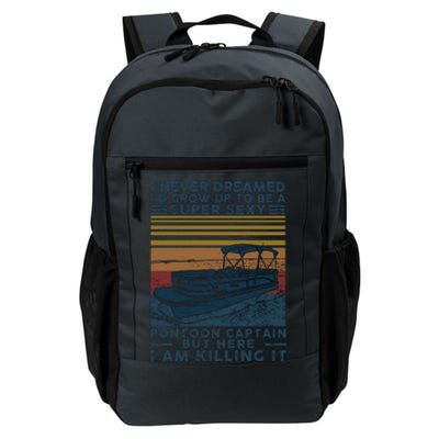 I Never Dreamed I'd Grow Up To Be A Super Sexy Pontoon Captain Daily Commute Backpack