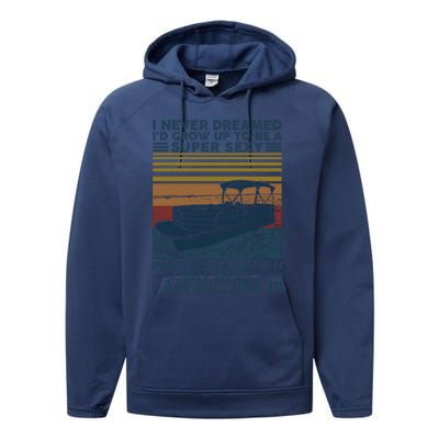 I Never Dreamed I'd Grow Up To Be A Super Sexy Pontoon Captain Performance Fleece Hoodie