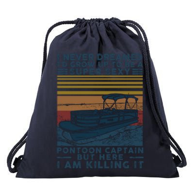 I Never Dreamed I'd Grow Up To Be A Super Sexy Pontoon Captain Drawstring Bag