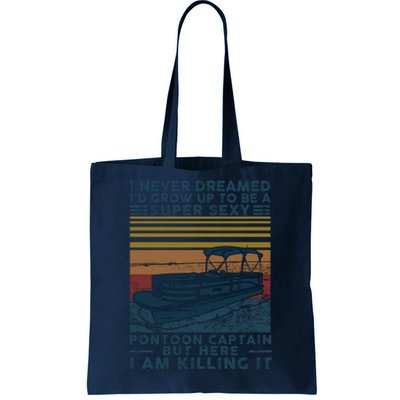 I Never Dreamed I'd Grow Up To Be A Super Sexy Pontoon Captain Tote Bag