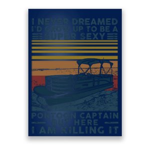 I Never Dreamed I'd Grow Up To Be A Super Sexy Pontoon Captain Poster