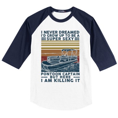 I Never Dreamed I'd Grow Up To Be A Super Sexy Pontoon Captain Baseball Sleeve Shirt