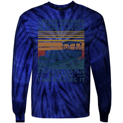 I Never Dreamed I'd Grow Up To Be A Super Sexy Pontoon Captain Tie-Dye Long Sleeve Shirt