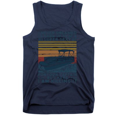 I Never Dreamed I'd Grow Up To Be A Super Sexy Pontoon Captain Tank Top