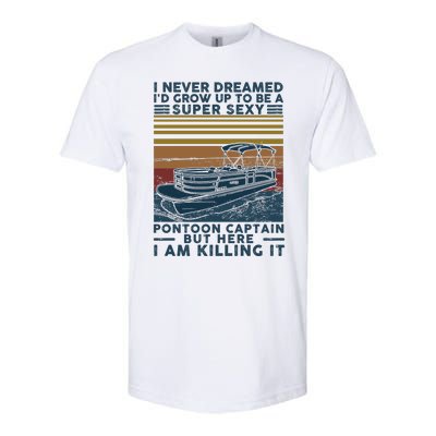 I Never Dreamed I'd Grow Up To Be A Super Sexy Pontoon Captain Softstyle CVC T-Shirt