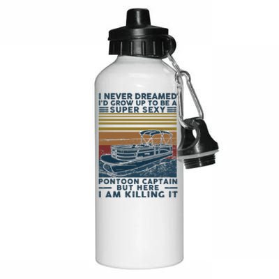 I Never Dreamed I'd Grow Up To Be A Super Sexy Pontoon Captain Aluminum Water Bottle