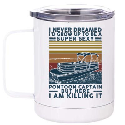 I Never Dreamed I'd Grow Up To Be A Super Sexy Pontoon Captain 12 oz Stainless Steel Tumbler Cup