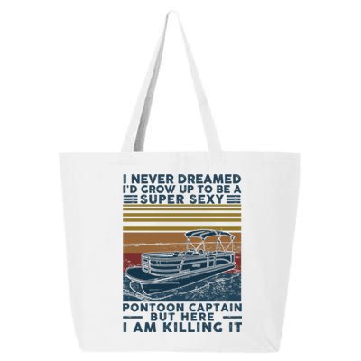 I Never Dreamed I'd Grow Up To Be A Super Sexy Pontoon Captain 25L Jumbo Tote