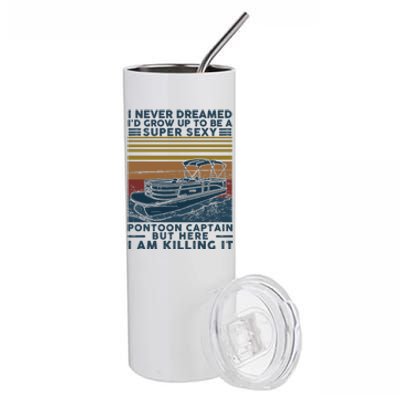 I Never Dreamed I'd Grow Up To Be A Super Sexy Pontoon Captain Stainless Steel Tumbler