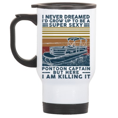 I Never Dreamed I'd Grow Up To Be A Super Sexy Pontoon Captain Stainless Steel Travel Mug